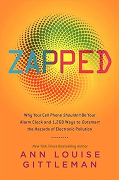 portada Zapped: Why Your Cell Phone Shouldn't be Your Alarm Clock and 1,268 Ways to Outsmart the Hazards of Electronic Pollution 