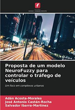 portada Proposta de um Modelo Neurofuzzy Para Controlar o Tráfego de Veículos: Um Foco em Complexos Urbanos (in Portuguese)