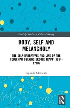 portada Body, Self and Melancholy: The Self-Narratives and Life of the Nobleman Osvaldo Ercole Trapp (1634-1710) (Routledge Studies in Cultural History) (en Inglés)