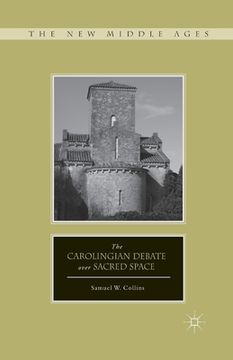 portada The Carolingian Debate Over Sacred Space (en Inglés)