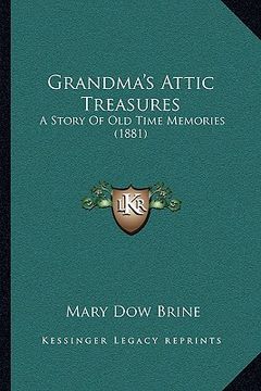 portada grandma's attic treasures: a story of old time memories (1881) (en Inglés)