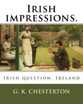 portada Irish impressions. By: G. K. Chesterton: Irish question, Ireland