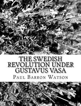 portada The Swedish Revolution Under Gustavus Vasa (en Inglés)