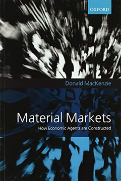 portada Material Markets: How Economic Agents are Constructed (Clarendon Lectures in Management Studies) 