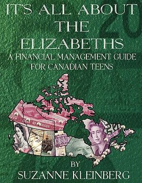 portada it's all about the elizabeths: a financial management guide for canadian teens (en Inglés)
