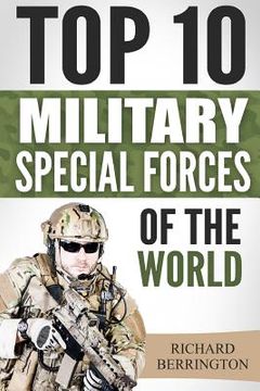 portada Special Forces: Top 10 Military Special Forces Of The World: Navy Seals, Delta Force, SAS, Secret Missions, Special Force, Commandos (en Inglés)