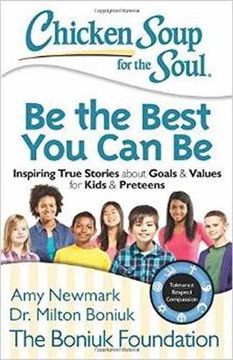 portada Chicken Soup for the Soul: Be the Best You Can Be: Inspiring True Stories about Goals & Values for Kids & Preteens