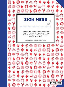 portada Sign Here: Twenty-Two Unofficially Official Pull-Out Forms for Dreams, Pets, Pocket Money, Feelings, Secrets and so Much More (en Inglés)