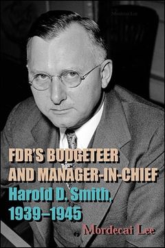 portada FDR's Budgeteer and Manager-in-Chief: Harold D. Smith, 1939-1945 (in English)