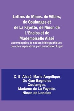 portada Lettres de Mmes. de Villars, de Coulanges et de La Fayette, de Ninon de L'Enclos et de Mademoiselle Aïssé; accompagnées de notices bibliographiques, d (en Francés)