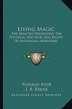 portada living magic: the realities underlying the psychical practices and beliefs of australian aborigines