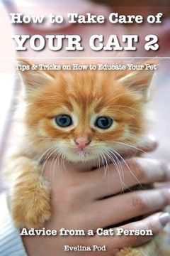 portada How to Take Care of Your Cat 2: Tips & Tricks on How to Educate Your Pet (en Inglés)