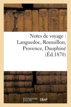 portada Notes de Voyage: Languedoc, Roussillon, Provence, Dauphiné (Histoire) (in French)