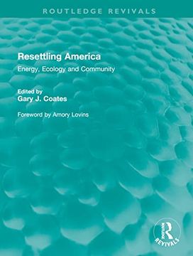 portada Resettling America: Energy, Ecology and Community (Routledge Revivals) (en Inglés)