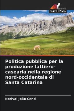portada Politica pubblica per la produzione lattiero-casearia nella regione nord-occidentale di Santa Catarina (en Italiano)