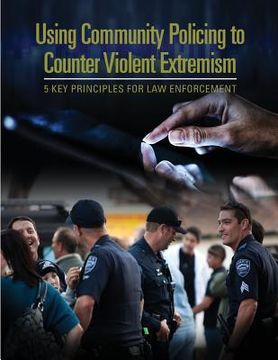 portada Using Community Policing to Counter Violent Extremism: 5 Key Principles for Law Enforcement (en Inglés)