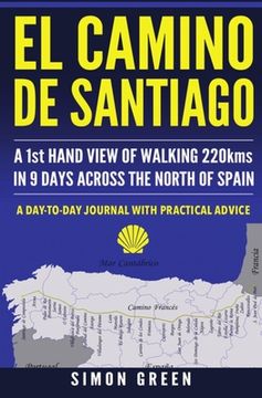 portada El Camino de Santiago: A 1st Hand View of Walking 220kms in 9 Days Across the North of Spain (en Inglés)