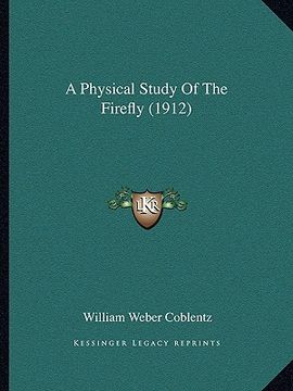 portada a physical study of the firefly (1912) (en Inglés)