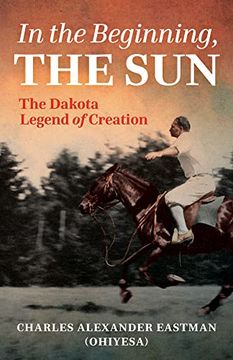 portada In the Beginning, the Sun: The Dakota Legend of Creation 