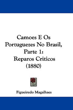 portada camoes e os portuguezes no brasil, parte 1: reparos criticos (1880) (en Inglés)