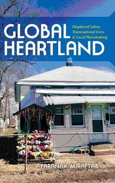 portada Global Heartland: Displaced Labor, Transnational Lives, and Local Placemaking (Global Research Studies)