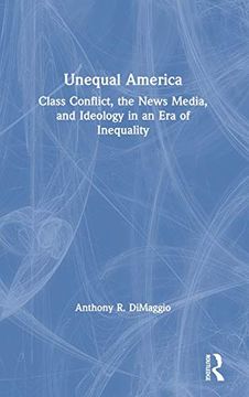 portada Unequal America: Class Conflict, the News Media, and Ideology in an era of Record Inequality (en Inglés)