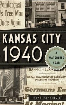 portada Kansas City 1940: A Watershed Year (in English)