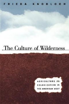 portada the culture of the wildnerness: agriculture as colonization in the american west (en Inglés)