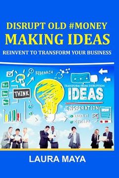 portada Disrupt Old #Money Making Ideas, Reinvent to Transform Your Business