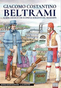 portada Giacomo Costantino Beltrami: Il bergamasco che scoprì le sorgenti del Mississippi: Volume 6 (Historical Biographies)