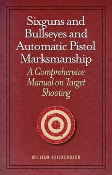 portada Sixguns and Bullseyes and Automatic Pistol Marksmanship: A Comprehensive Manual on Target Shooting (en Inglés)