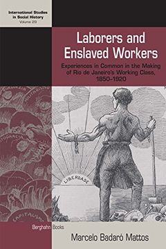 portada Laborers and Enslaved Workers: Experiences in Common in the Making of rio de Janeiro's Working Class, 1850-1920 (International Studies in Social History) (en Inglés)