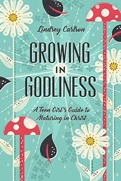 portada Growing in Godliness: A Teen Girl's Guide to Maturing in Christ (in English)