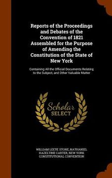 portada Reports of the Proceedings and Debates of the Convention of 1821 Assembled for the Purpose of Amending the Constitution of the State of New York: Cont