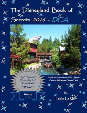 portada The Disneyland Book of Secrets 2016 - DCA: One Local's Unauthorized, Fun, Gigantic Guide to the Happiest Place on Earth (en Inglés)