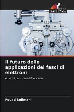 portada Il futuro delle applicazioni dei fasci di elettroni (en Italiano)