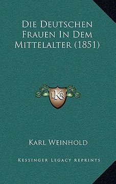 portada Die Deutschen Frauen In Dem Mittelalter (1851) (en Alemán)