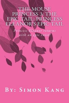 portada The Mouse Princess 3: The Epic Tail: Princess Eleanor's Epic Tail: Princess Eleanor returns with an epic twist!