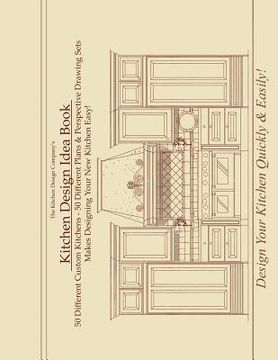 portada Kitchen Design Idea Book: Portfolio of 50 Custom Kitchen Layouts and Perspective drawings (en Inglés)