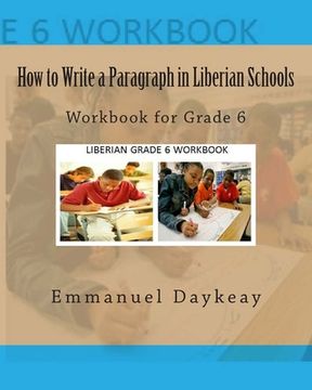 portada How to Write a Paragraph in Liberian Schools: Workbook for Grade 6 (en Inglés)