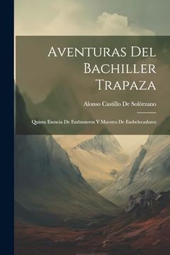 portada Aventuras del Bachiller Trapaza: Quinta Esencia de Embusteros y Maestro de Embelecadores (in Spanish)