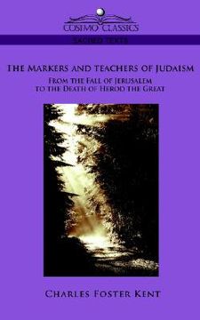 portada the makers and teachers of judaism from the fall of jerusalem to the death of herod the great (in English)