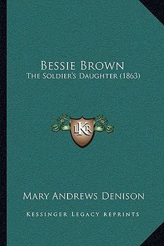 portada bessie brown: the soldier's daughter (1863) (in English)