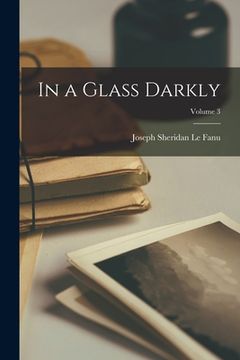portada In a Glass Darkly; Volume 3 (en Inglés)