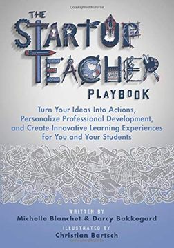 portada The Startup Teacher Playbook: Turn Your Ideas Into Actions, Personalize Professional Development, and Create Innovative Learning Experiences for you and Your Students (in English)