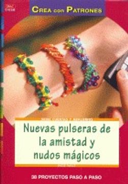 portada Nuevas Pulseras De La Amistad Y Nudos Mágicos: 30 Proyectos Paso A Paso (Crea Con Patrones) (in Spanish)
