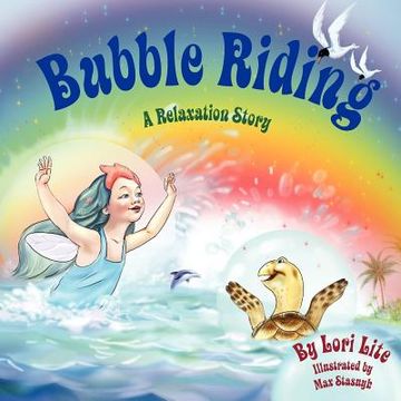 portada bubble riding: a relaxation story designed to teach children visualization techniques to increase creativity while lowering stress an (en Inglés)
