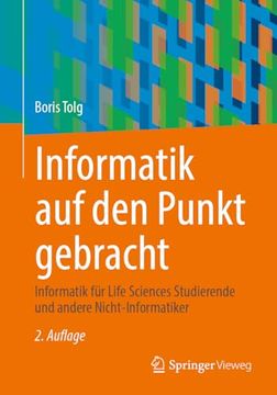 portada Informatik auf den Punkt Gebracht: Informatik für Life Sciences Studierende und Andere Nicht-Informatiker de Boris Tolg(Springer Vieweg) (in German)