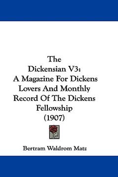 portada the dickensian v3: a magazine for dickens lovers and monthly record of the dickens fellowship (1907) (en Inglés)