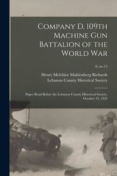 portada Company D, 109th Machine Gun Battalion of the World War: Paper Read Before the Lebanon County Historical Society, October 19, 1923; 8, no.12
